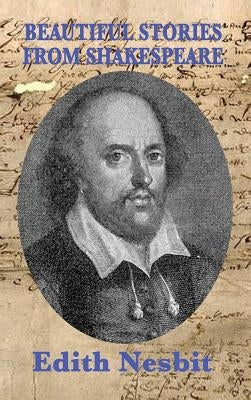 Beautiful Stories From Shakespeare by Nesbit, Edith