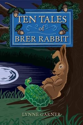 Ten Tales of Brer Rabbit by Garner, Lynne