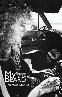 My Beard: Memoir Stories by Doubiago, Sharon
