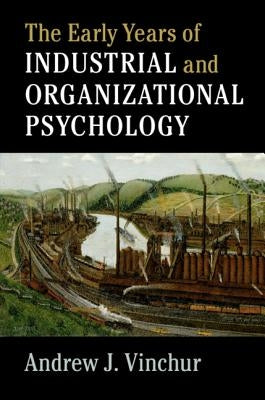 The Early Years of Industrial and Organizational Psychology by Vinchur, Andrew J.