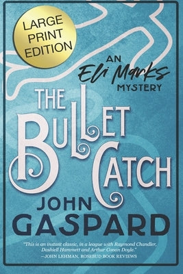 The Bullet Catch - Large Print Edition: An Eli Marks Mystery - Book 2 by Gaspard, John
