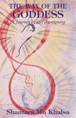 The Way of the Goddess by Ma Khalsa, Shantara