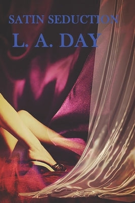 Satin Seduction by Day, L. a.