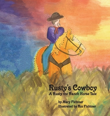 Rusty's Cowboy: A Rusty the Ranch Horse Tale by Fichtner, Mary