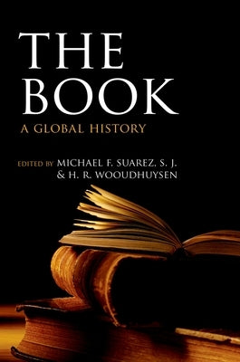 The Book: A Global History by Suarez S. J., Michael F.