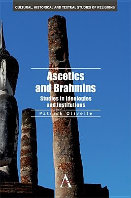 Ascetics and Brahmins: Studies in Ideologies and Institutions by Olivelle, Patrick