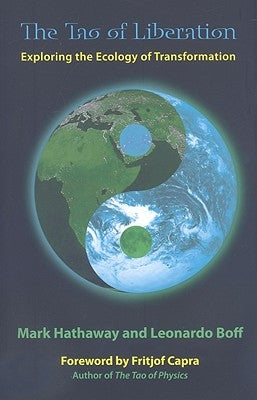 The Tao of Liberation: Exploring the Ecology of Transformation by Hathaway, Mark