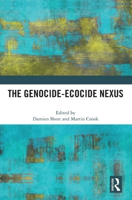The Genocide-Ecocide Nexus by Short, Damien