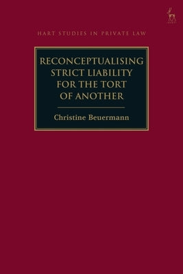 Reconceptualising Strict Liability for the Tort of Another by Beuermann, Christine