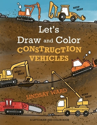 Let's Draw and Color Construction Vehicles by Ward, Lindsay