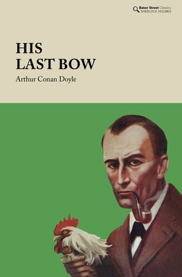His Last Bow: Some Reminiscences of Sherlock Holmes by Doyle, Arthur Conan