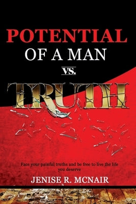 Potential of a Man vs. Truth: Face your painful truths and be free to live the life you deserve by McNair, Jenise R.