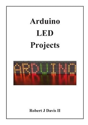 Arduino LED Projects by Davis II, Robert J.