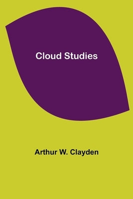 Cloud Studies by W. Clayden, Arthur