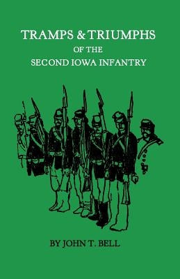 Tramps & Triumphs of the Second Iowa Infantry by Bell, John T.