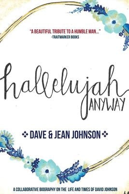 Hallelujah Anyway: The Life and Times of David Johnson by Johnson, Jean