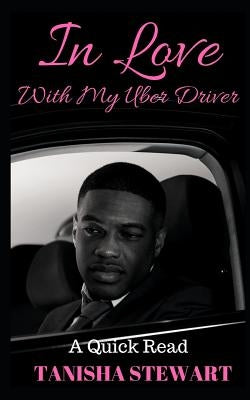 In Love With My Uber Driver by Stewart, Tanisha