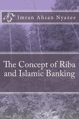 The Concept of Riba and Islamic Banking by Nyazee, Imran Ahsan Khan