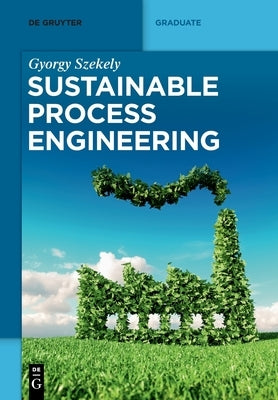 Sustainable Process Engineering by Szekely, Gyorgy