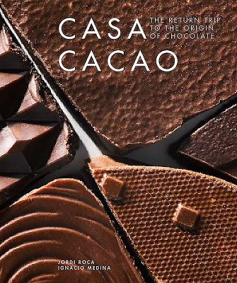 Casa Cacao: The Return Trip to the Origin of Chocolate by Roca, Jordi