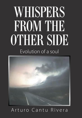 Whispers from the Other Side: Evolution of a Soul by Rivera, Arturo Cantu