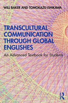 Transcultural Communication Through Global Englishes: An Advanced Textbook for Students by Baker, Will