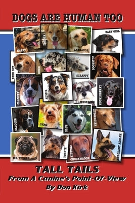 Dogs Are Human Too: Tall Tails From A Canine's Point-Of-View by Kirk, Don