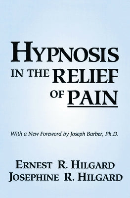 Hypnosis In The Relief Of Pain by Hilgard, Ernest R.