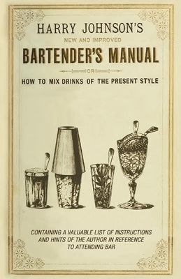 New and Improved Bartender's Manual: Or How to Mix Drinks of the Present Style by Johnson, Harry