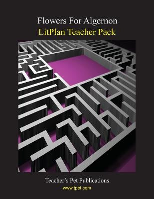Litplan Teacher Pack: Flowers for Algernon by Linde, Barbara M.