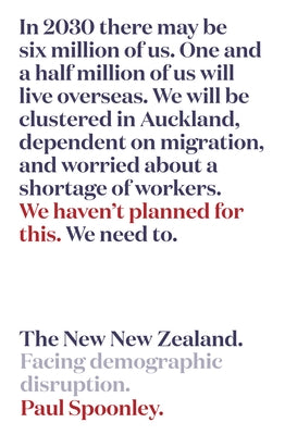 The New New Zealand: Facing Demographic Disruption by Spoonley, Paul