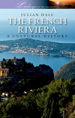 The French Riviera: A Cultural History by Hale, Julian