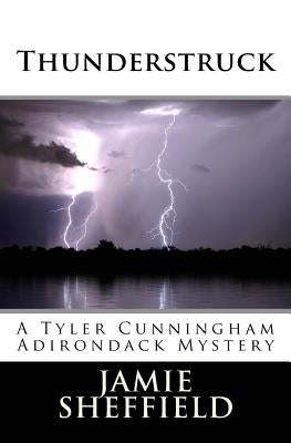 Thunderstruck: A Tyler Cunningham Adirondack Mystery by Sheffield, Jamie