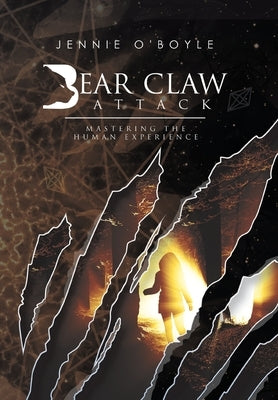 Bear Claw Attack: Mastering the Human Experience by O'Boyle, Jennie