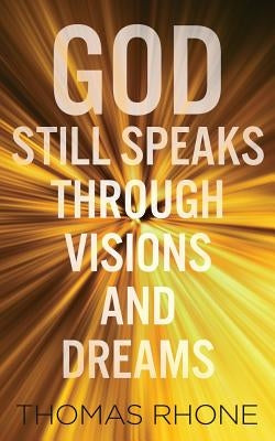 God Still Speaks Through Visions and Dreams by Rhone, Thomas