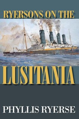 Ryersons on the LUSITANIA by Ryerse, Phyllis