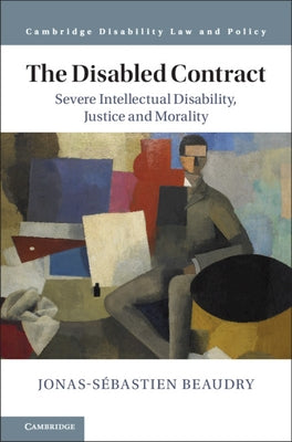 The Disabled Contract: Severe Intellectual Disability, Justice and Morality by Beaudry, Jonas-Sébastien