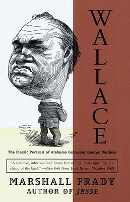 Wallace: The Classic Portrait of Alabama Governor George Wallace by Frady, Marshall
