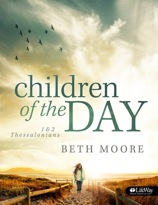 Children of the Day - Bible Study Book: 1 & 2 Thessalonians by Moore, Beth