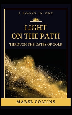 Light On The Path: Through The Gates Of Gold (2 BOOKS IN ONE) by Collins, Mabel