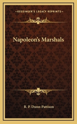 Napoleon's Marshals by Dunn-Pattison, R. P.