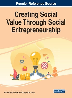 Creating Social Value Through Social Entrepreneurship by Fındıklı, Mine Afacan