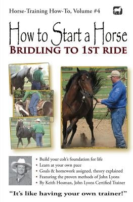 How to Start a Horse: Bridling to 1st Ride by Hosman, Keith
