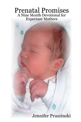 Prenatal Promises: A Nine Month Devotional for Expectant Mothers by Pruszinski, Jennifer