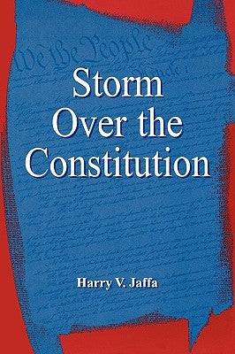 Storm Over the Constitution by Jaffa, Harry V.