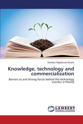 Knowledge, technology and commercialization by Pabjańczyk-Wlazlo, Ewelina