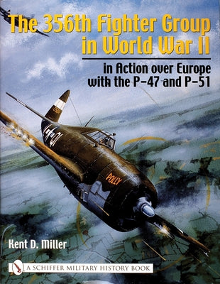 The 356th Fighter Group in World War II: In Action Over Europe with the P-47 and P-51 by Miller, Kent D.
