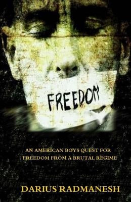 Freedom: An American boys quest for freedom from a brutal regime by Radmanesh MR, Darius