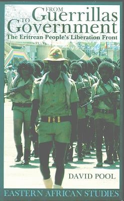 From Guerrillas To Government: The Eritrean People's Liberation Front by Pool, David