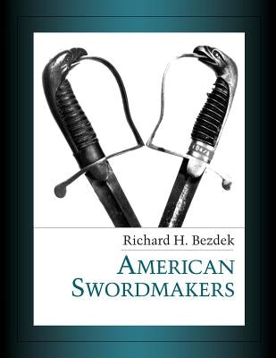 American Swordmakers by Bezdek, Richard H.